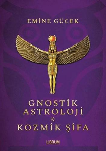 Gnostik Astroloji ve Kozmik Şifa - Emine Gücek - Librum Kitap