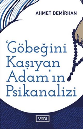 Göbeğini Kaşıyan Adamın Psikanalizi - Ahmet Demirhan - Vadi Yayınları