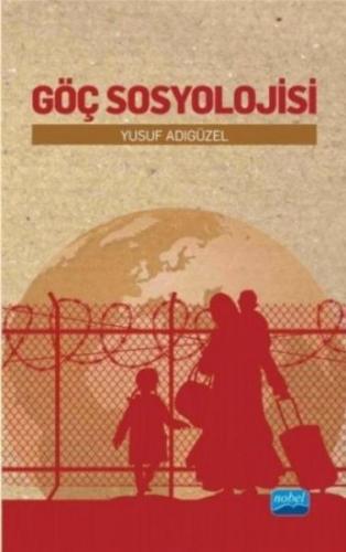Göç Sosyolojisi - Yusuf Adıgüzel - Nobel Akademik Yayıncılık