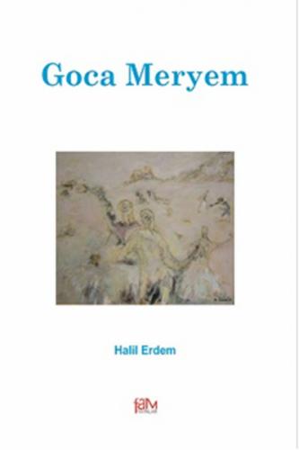 Goca Meryem - Halil Erdem - Fam Yayınları