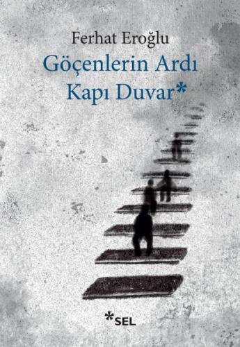 Göçenlerin Ardı Kapı Duvar - Ferhat Eroğlu - Sel Yayıncılık