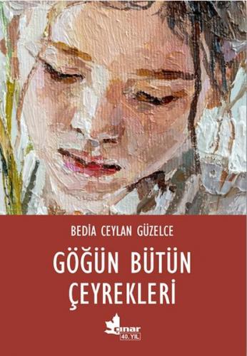 Göğün Bütün Çeyrekleri - Bedia Ceylan Güzelce - Çınar Yayınları
