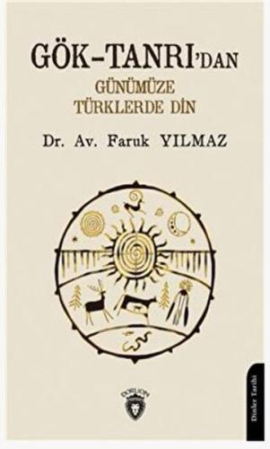 Gök-Tanrı'dan Günümüze Türklerde Din - Faruk Yılmaz - Dorlion Yayınlar