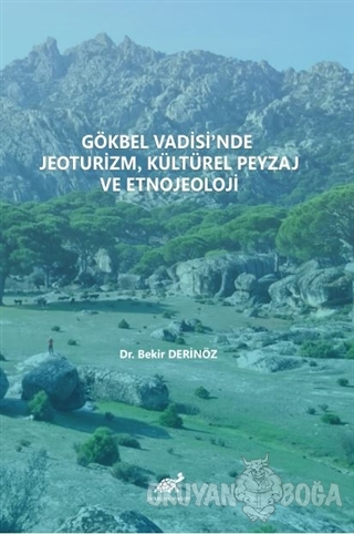 Gökbel Vadisi'nde Jeoturizm Kültürel Peyzaj ve Etnojeoloji - Bekir Der