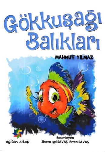 Gökkuşağı Balıkları - Mahmut Yılmaz - Eğiten Kitap Çocuk Kitapları