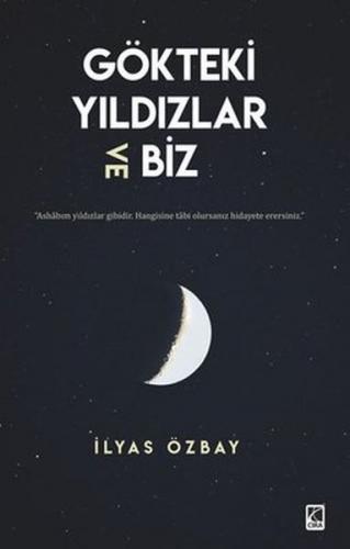 Gökteki Yıldızlar ve Biz - İlyas Özbay - Çıra Yayınları