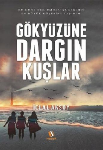Gökyüzüne Dargın Kuşlar - İclal Aksoy - Penguen Yayınları