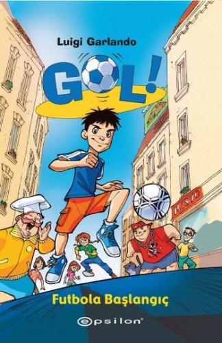 Gol! - Futbola Başlangıç (Ciltli) - Luigi Garlando - Epsilon Yayınevi