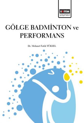 Gölge Badminton ve Performans - Mehmet Fatih Yüksel - Eğitim Yayınevi 
