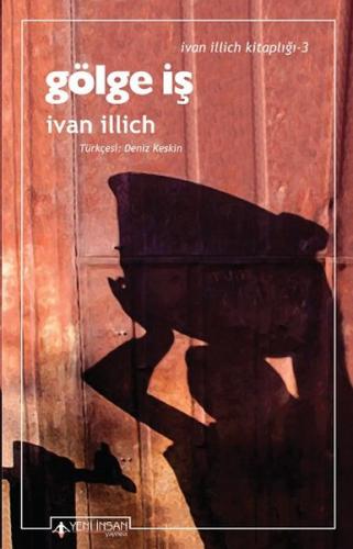 Gölge İş - Ivan Illich - Yeni İnsan Yayınevi