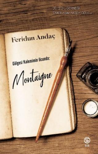 Gölgesi Kalemimin Ucunda: Montaigne - Feridun Andaç - Sia Kitap