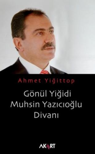 Gönül Yiğidi Muhsin Yazıcıoğlu Divanı - Ahmet Yiğittop - Akart Yayınla