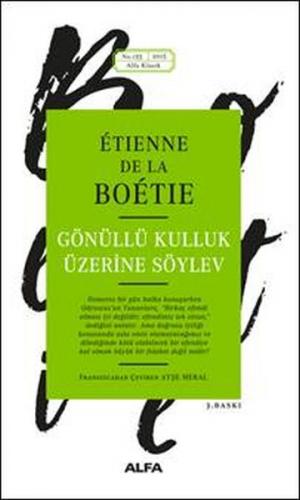 Gönüllü Kulluk Üzerine Söylev - Etienne de la Boetie - Alfa Yayınları