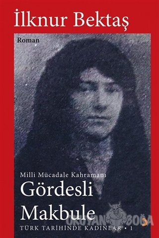 Gördesli Makbule - Türk Tarihinde Kadınlar 1 - İlknur Bektaş - Cinius 