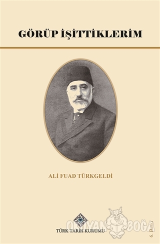 Görüp İşittiklerim (Ciltli) - Ali Fuad Türkgeldi - Türk Tarih Kurumu Y