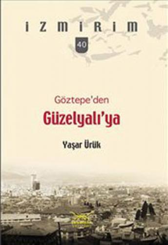 Göztepe'den Güzelyalı'ya / İzmirim - 40 - Yaşar Ürük - Heyamola Yayınl