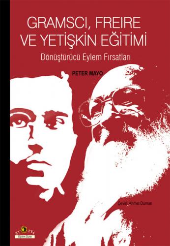 Gramsci, Freire ve Yetişkin Eğitimi - Peter Mayo - Ütopya Yayınevi