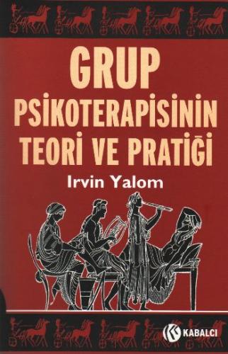 Grup Psikoterapisinin Teori ve Pratiği - Irvin D. Yalom - Kabalcı Yayı