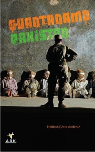 Guantanamo Pakistan - Habbab Çetin Akdeniz - Ark Kitapları