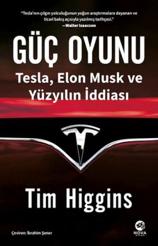 Güç Oyunu: Tesla, Elon Musk ve Yüzyılın İddiası - Tim Higgins - Nova K