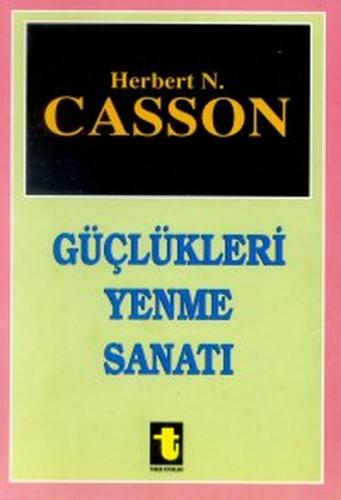 Güçlükleri Yenme Sanatı - Prof. Herbert N. Casson - Toker Yayınları