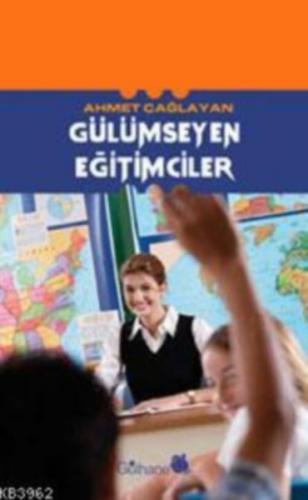 Gülümseyen Eğitimciler - Ahmet Çağlayan - Gülhane Yayınları