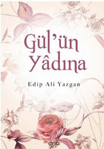 Gül'ün Yadına - Edip Ali Yazgan - Nar Yayınları