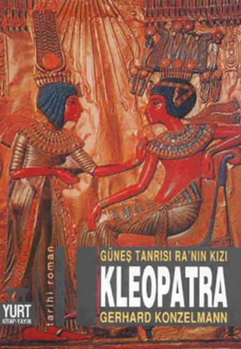 Güneş Tanrısı Ra'nın Kızı Kleopatra - Gerhard Konzelmann - Yurt Kitap 
