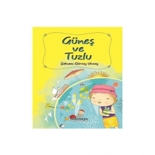 Güneş ve Tuzlu - Şebnem Gürsoy Ulusoy - Venüsya Çocuk Kitaplığı