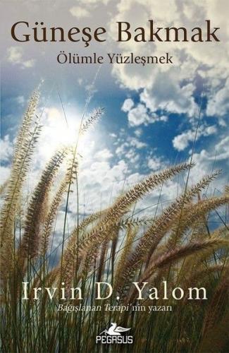 Güneşe Bakmak Ölümle Yüzleşmek - Irvin D. Yalom - Pegasus Yayınları