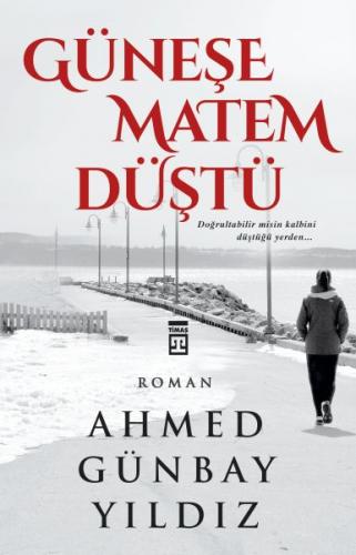 Güneşe Matem Düştü - Ahmed Günbay Yıldız - Timaş Yayınları