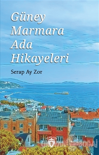 Güney Marmara Ada Hikayeleri - Serap Ay Zor - Dorlion Yayınevi