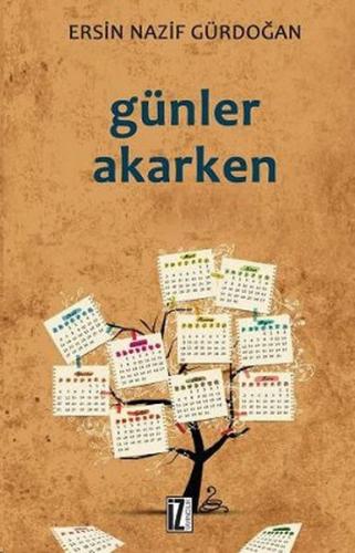 Günler Akarken - Ersin Nazif Gürdoğan - İz Yayıncılık