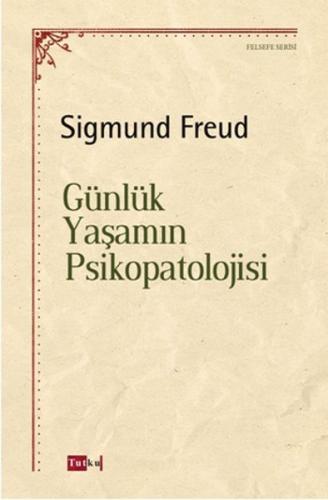 Günlük Yaşamın Psikopatolojisi - Sigmund Freud - Tutku Yayınevi