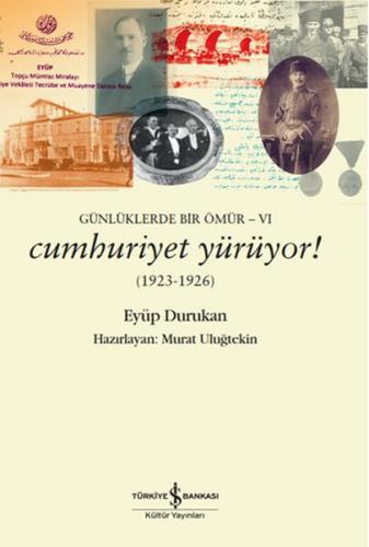 Günlüklerde Bir Ömür 6 - Cumhuriyet Yürüyor! (1923-1926) - Eyüp Duruka
