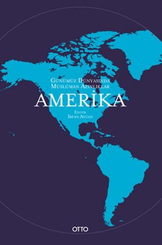 Günümüz Dünyasında Müslüman Azınlıklar: Amerika - İrfan Aycan - Otto Y