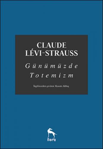 Günümüzde Totemizm - Claude Levi Strauss - Nora Kitap