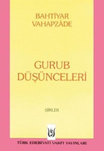 Gurub Düşünceleri - Bahtiyar Vahapzade - Türk Edebiyatı Vakfı Yayınlar