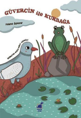 Güvercin İle Kurbağa - Fehime Özdemir - Dinozor Çocuk