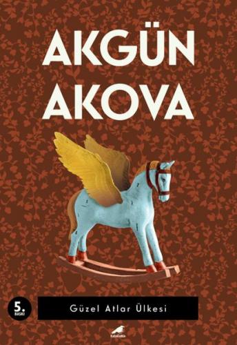 Güzel Atlar Ülkesi - Akgün Akova - Kara Karga Yayınları