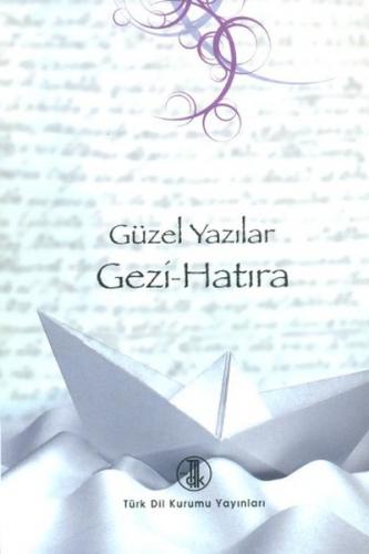 Güzel Yazılar - Gezi Hatıra - Kolektif - Türk Dil Kurumu Yayınları