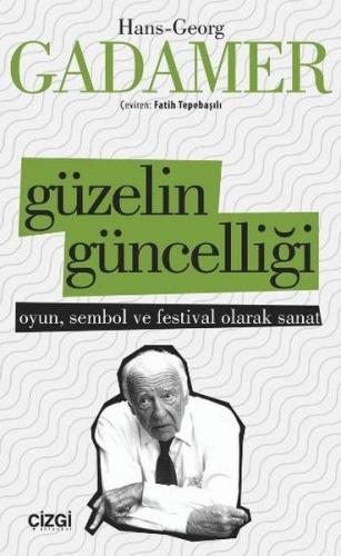Güzelin Güncelliği - Hans Georg Gadamer - Çizgi Kitabevi Yayınları