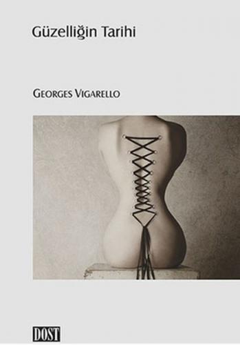 Güzelliğin Tarihi - Georges Vigarello - Dost Kitabevi Yayınları
