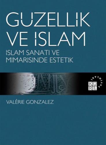Güzellik ve İslam - Valerie Gonzalez - Küre Yayınları