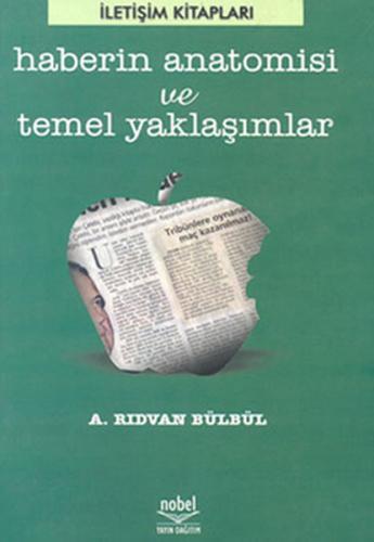 Haberin Anatomisi ve Temel Yaklaşımlar - A. Rıdvan Bülbül - Nobel Akad