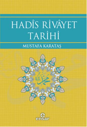Hadis Rivayet Tarihi - Mustafa Karataş - Ensar Neşriyat