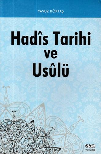 Hadis Tarihi ve Usulü - Yavuz Köktaş - STS Yayınları