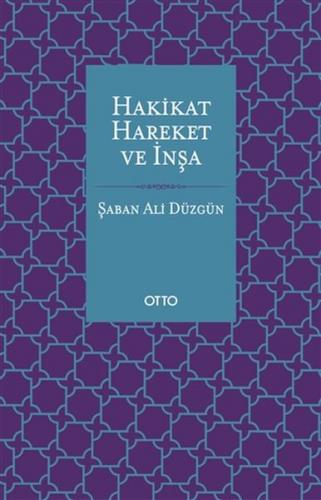 Hakikat, Hareket ve İnşa - Şaban Ali Düzgün - Otto Yayınları