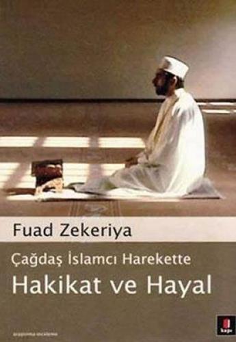 Çağdaş İslamcı Harekette Hakikat ve Hayal - Fuad Zekeriya - Kapı Yayın