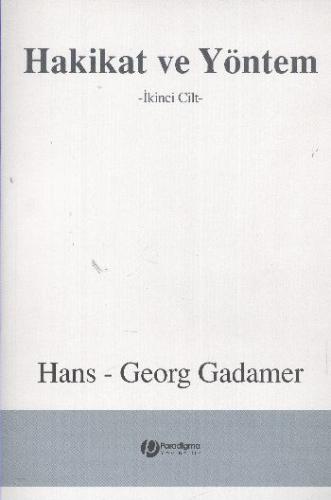 Hakikat ve Yöntem Cilt: 2 (Ciltli) - Hans Georg Gadamer - Paradigma Ya